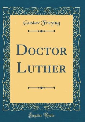 Doctor Luther (Classic Reprint) - Freytag, Gustav