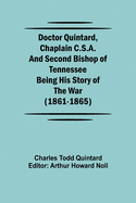Doctor Quintard, Chaplain C.S.A. and Second Bishop of Tennessee Being His Story of the War (1861-1865)