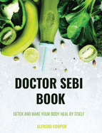 Doctor Sebi Book: 4 Books in 1: Detox and Make your Body Heal by itself