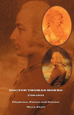 Doctor Thomas Monro: Physician, Patron and Painter - Abell, Mora