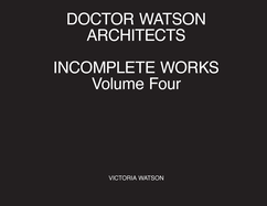 Doctor Watson Architects Incomplete Works Volume Four