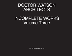 Doctor Watson Architects Incomplete Works Volume Three