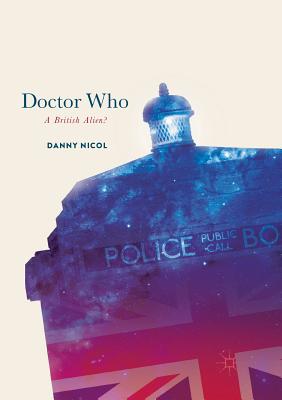 Doctor Who: A British Alien? - Nicol, Danny
