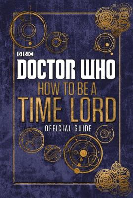 Doctor Who: How to be a Time Lord - The Official Guide - 