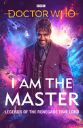 Doctor Who: I Am The Master: Legends of the Renegade Time Lord