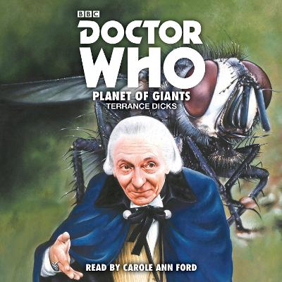 Doctor Who: Planet of Giants: 1st Doctor Novelisation - Dicks, Terrance, and Ford, Carole Ann (Read by)