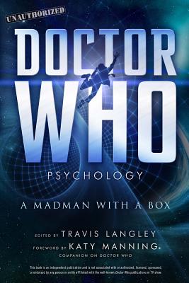 Doctor Who Psychology: A Madman with a Box - Langley, Travis (Editor), and Manning, Katy (Foreword by)