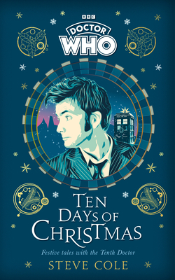 Doctor Who: Ten Days of Christmas: Festive tales with the Tenth Doctor - Cole, Steve, and Who, Doctor