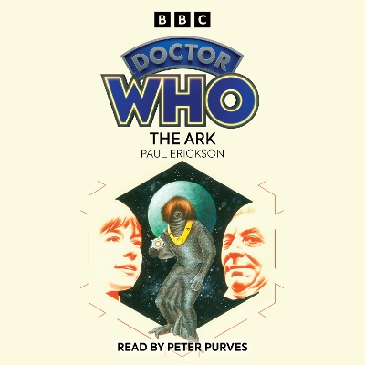 Doctor Who: The Ark: 1st Doctor Novelisation - Erickson, Paul, and Purves, Peter (Read by)