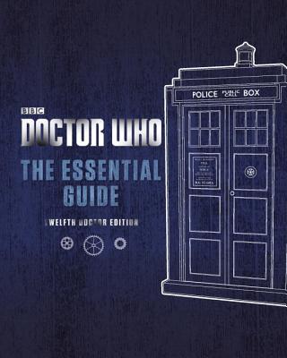 Doctor Who: The Essential Guide: Twelfth Doctor Edition - 