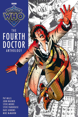 Doctor Who: The Fourth Doctor Anthology - Mills, Pat, and Wagner, John, and Moore, Steve