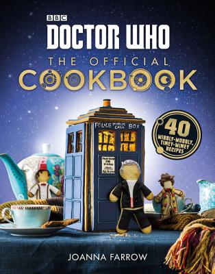 Doctor Who: The Official Cookbook: 40 Wibbly-Wobbly Timey-Wimey Recipes - Farrow, Joanna