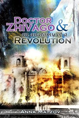Doctor Zhivago & an anatomy of a Revolution - Matzov, Anna