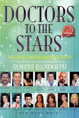 Doctors To The Stars: the good, the bad and ugly truth! - Randolph, Robert