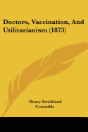 Doctors, Vaccination, And Utilitarianism (1873)