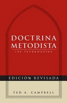 Doctrina Metodista: Los Fundamentos = Methodist Doctrine - Campbell, Ted A
