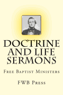 Doctrine and Life Sermons: Free Baptist Ministers