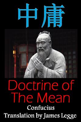 Doctrine of the Mean: Bilingual Edition, English and Chinese: A Confucian Classic of Ancient Chinese Literature - Legge, James (Translated by), and Dragon Reader (Editor), and Confucius