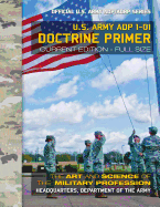 Doctrine Primer: US Army ADP 1-01: The Art and Science of the Military Profession: Current, Full-Size Edition - Giant 8.5" x 11" Format - Official US Army ADP/ADRP Series