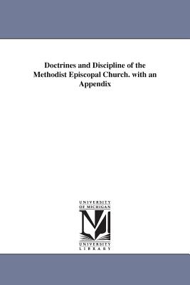 Doctrines and Discipline of the Methodist Episcopal Church. with an Appendix - Methodist Episcopal Church, Episcopal Ch