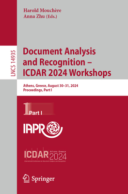 Document Analysis and Recognition - ICDAR 2024 Workshops: Athens, Greece, August 30-31, 2024, Proceedings, Part I - Mouchre, Harold (Editor), and Zhu, Anna (Editor)