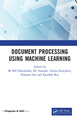 Document Processing Using Machine Learning - Obaidullah, Sk MD (Editor), and Santosh, Kc (Editor), and Goncalves, Teresa (Editor)