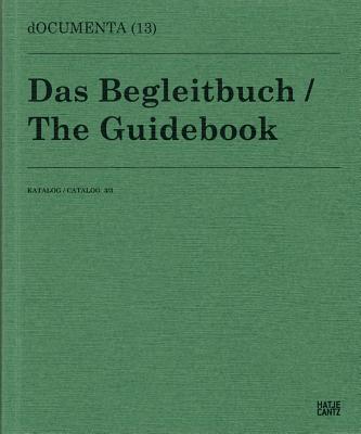 DOCUMENTA (13) Catalogue 3/3: The Guidebook - Documenta (Editor)