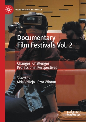 Documentary Film Festivals Vol. 2: Changes, Challenges, Professional Perspectives - Vallejo, Aida (Editor), and Winton, Ezra (Editor)