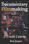 Documentary Filmmaking: A Crash Course