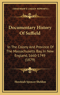 Documentary History of Suffield: In the Colony and Province of the Massachusetts Bay, in New England, 1660-1749, Volumes 1-3