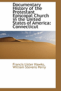 Documentary History of the Protestant Episcopal Church in the United States of America: Connecticut