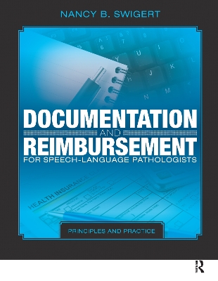 Documentation and Reimbursement for Speech-Language Pathologists: Principles and Practice - Swigert, Nancy