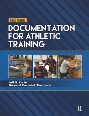 Documentation for Athletic Training - Konin, Jeff G, PhD, Atc, PT, FACSM, and Frederick Thompson, Margaret, Edd, Atc