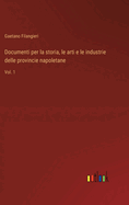 Documenti per la storia, le arti e le industrie delle provincie napoletane: Vol. 1