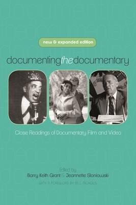 Documenting the Documentary: Close Readings of Documentary Film and Video - Grant, Barry Keith (Editor), and Sloniowski, Jeannette (Editor), and Nichols, Bill (Foreword by)