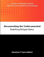 Documenting the Undocumented: Redefining Refugee Status: Center for Refugee Studies 2009 Annual Conference Proceedings