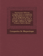 Documentos Officiaes Trocados Entre a Companhia De Mo?ambique E O Governo De Sua Magestade Sobre O Camino De Ferro Da Costa ? Fronteira Ingleza De Outubro De 1899 a Outubro De 1904