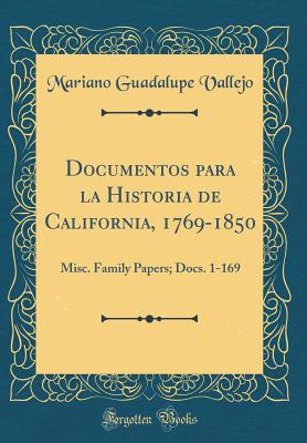 Documentos Para La Historia de California, 1769-1850: Misc. Family Papers; Docs. 207-341 (Classic Reprint) - Vallejo, Mariano Guadalupe