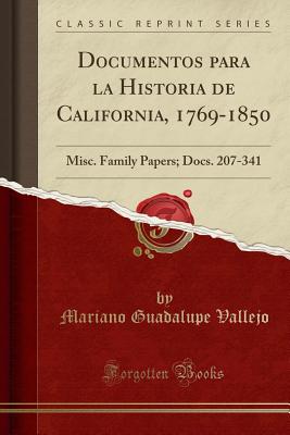 Documentos Para La Historia de California, 1769-1850: Misc. Family Papers; Docs. 207-341 (Classic Reprint) - Vallejo, Mariano Guadalupe