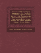 Documents Diplomatiques D?nonciation Des Trait?s De Commerce Expirant Le 1Er F?vrier 1892: Application Du Nouveau Traif Douanier Et Prorogation De Certaines Clauses Des Trait?s D?nonces - France Ministere Des Affaires Etrang (Creator)