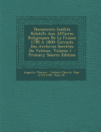 Documents Inedits Relatifs Aux Affaires Religieuses de La France 1790 a 1800: Extraits Des Archives Secretes Du Vatican, Volume 1 - Primary Source Edition