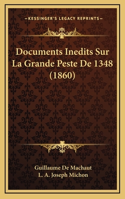 Documents Inedits Sur La Grande Peste de 1348 (1860) - de Machaut, Guillaume, and Michon, L A Joseph (Introduction by)