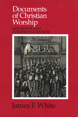 Documents of Christian Worship - White, James F