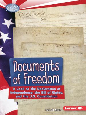 Documents of Freedom: A Look at the Declaration of Independence, the Bill of Rights, and the U.S. Constitution - Swain, Gwenyth