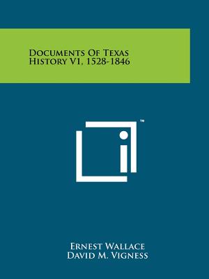 Documents Of Texas History V1, 1528-1846 - Wallace, Ernest (Editor), and Vigness, David M