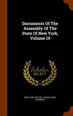 Documents Of The Assembly Of The State Of New York, Volume 19 - New York (State) Legislature Assembly (Creator)