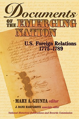 Documents of the Emerging Nation: U.S. Foreign Relations, 1775-1789 - Giunta, Mary A (Editor), and Hartgrove, Dane J