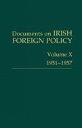 Documents on Irish Foreign Policy: V. 10: 1951-57: Volume X, 1951-1957volume 10