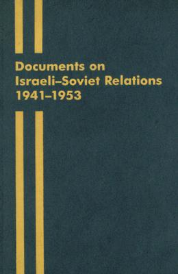 Documents on Israeli-Soviet Relations 1941-1953: Part I: 1941-May 1949 ...