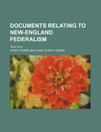 Documents Relating to New-England Federalism 1800-1815